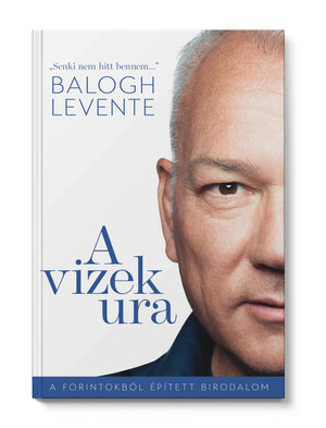 A vizek ura – A forintokból épített birodalom